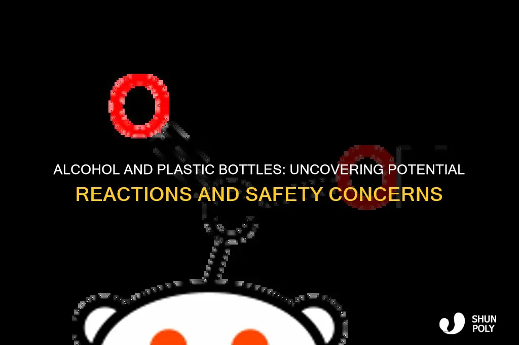 does alcohol react with plastic bottles