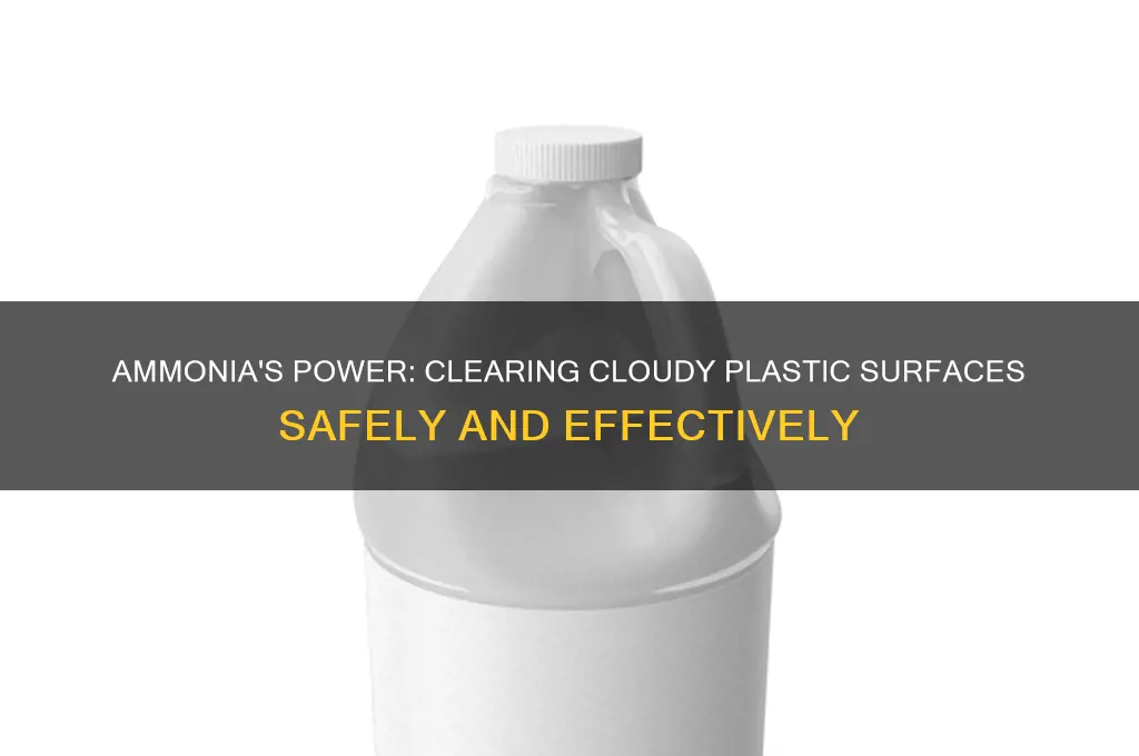 does ammonia clean cloudy plastic