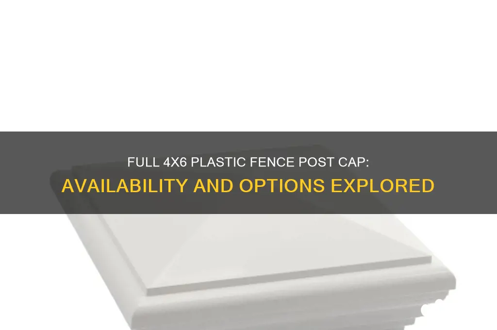 does anyone make a full 4x6 plastic fence post cap