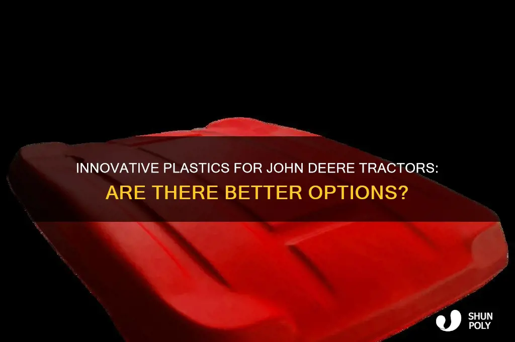 does anyone make better plastics for john deere tractors