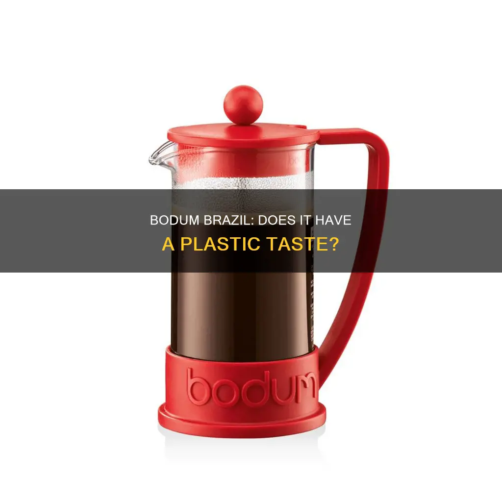 does bodum brazil have a plastic taste