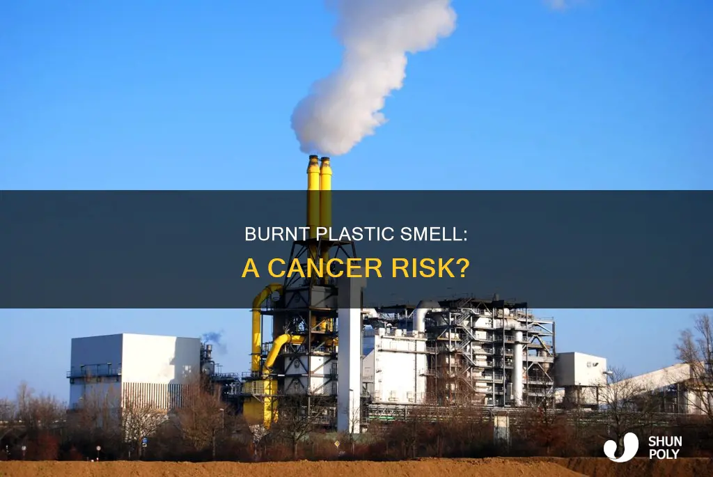 does burnt plastic smell cause cancer