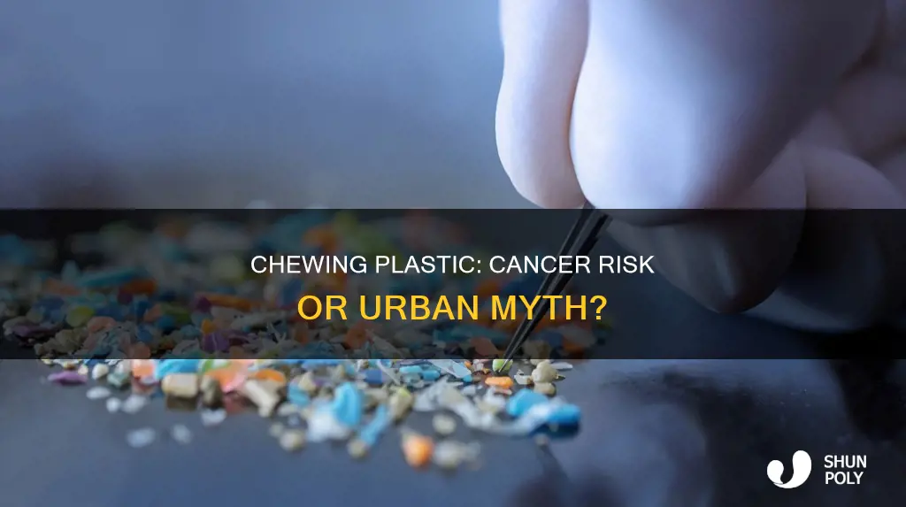 does chewing on plastic give you cancer