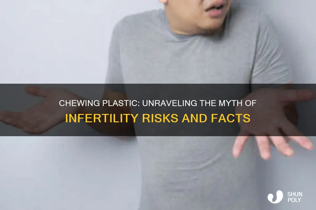 does chewing plastic make you infertile