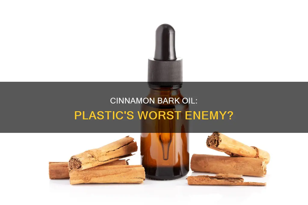 does cinnamon bark oil break down plastic