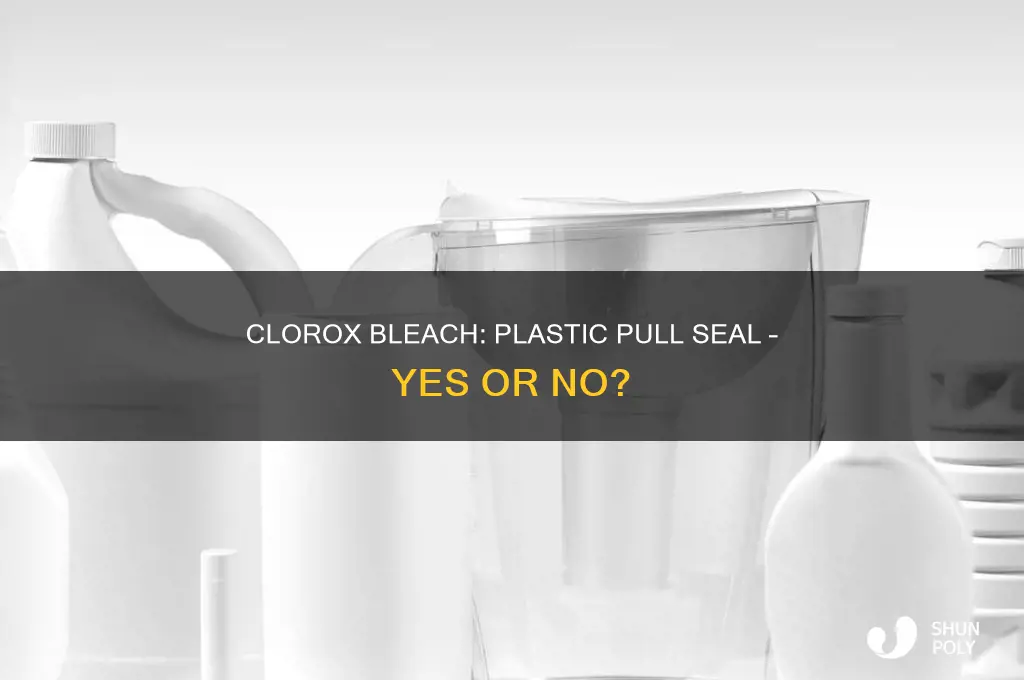 does clorox bleach contain a plastic pull seal