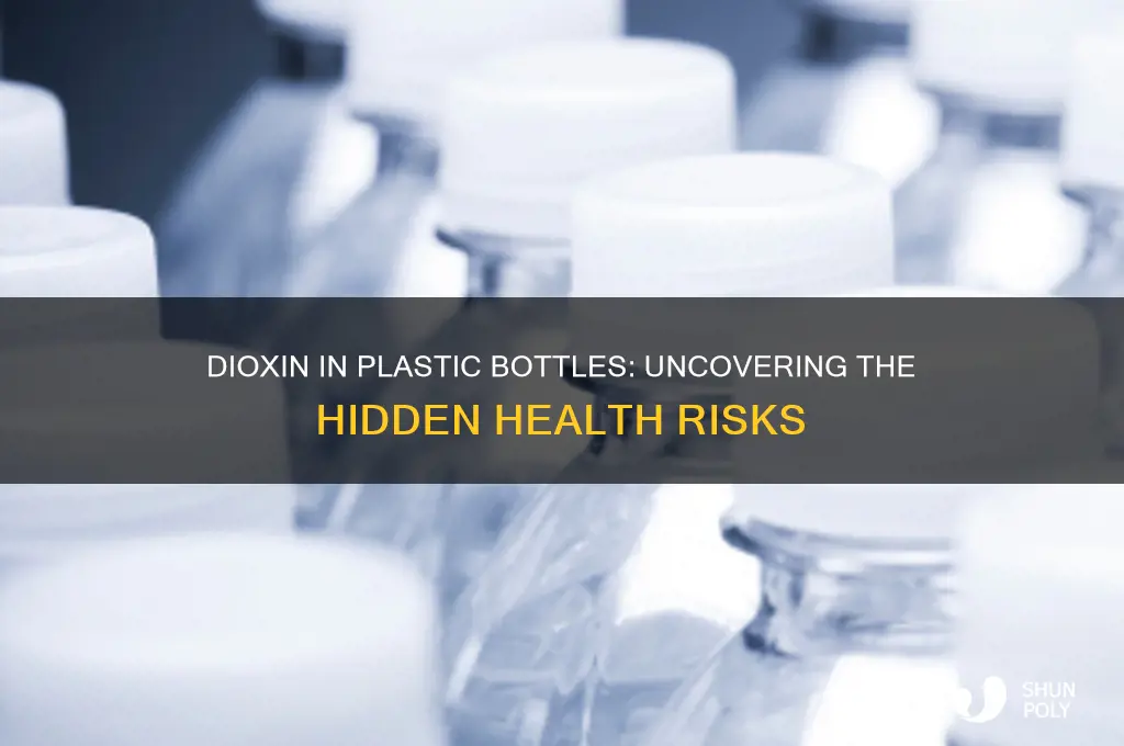 does dioxin come from plastic bottles