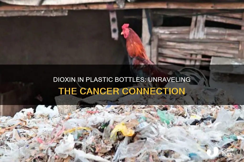 does dioxin in plastic bottles cause cancer