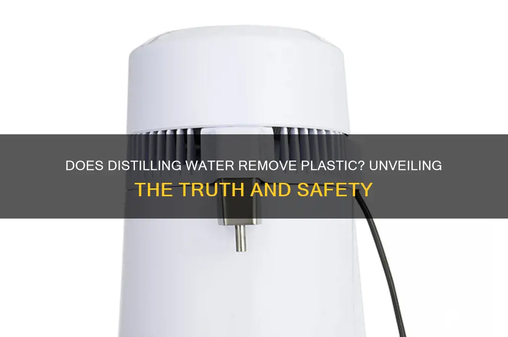 does distilling water remove plastic