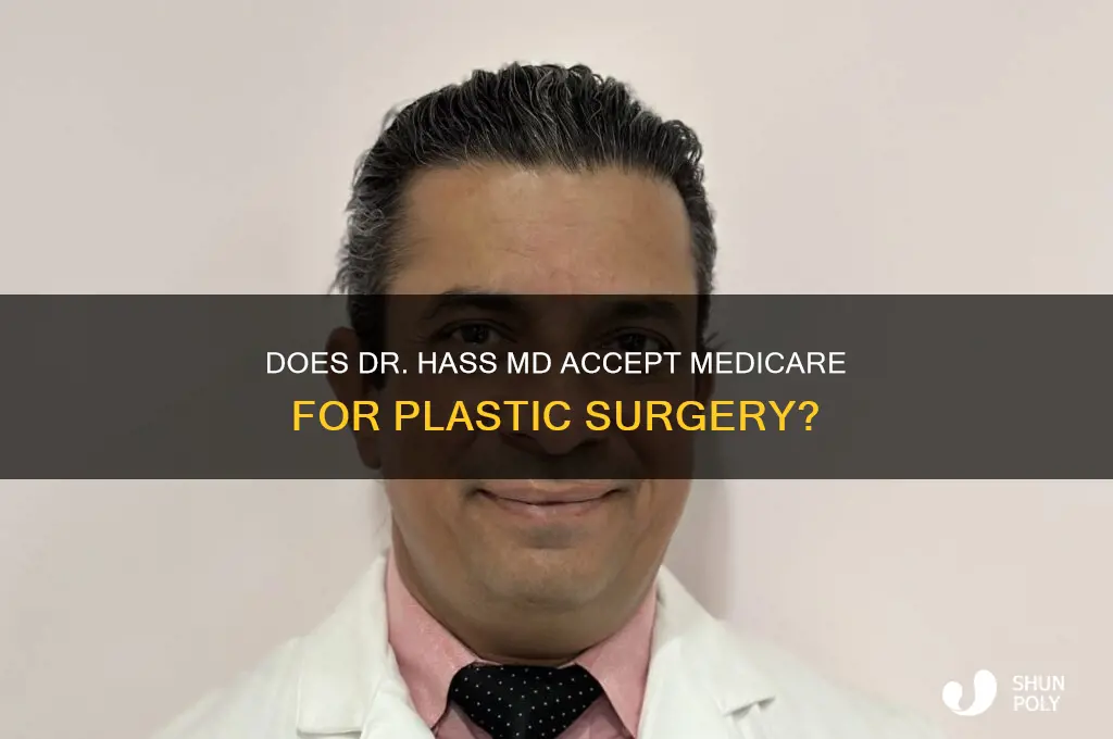 does dr hass md take medicare plastic surgeon