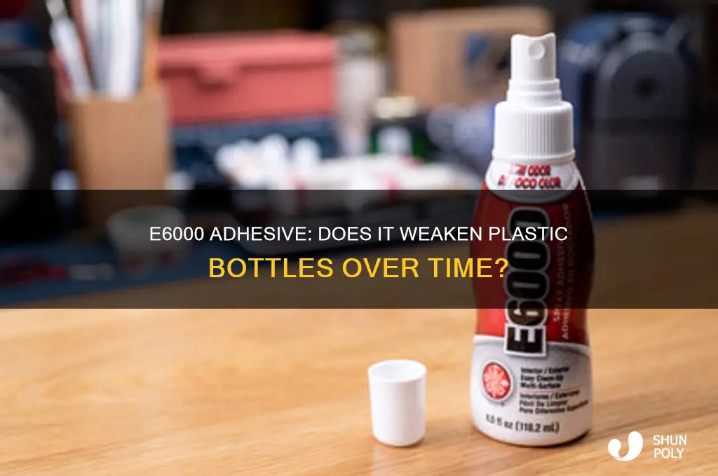 does e6000 weaken plastic bottles