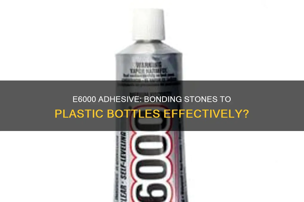 does e6000 work for stones to plastic bottles