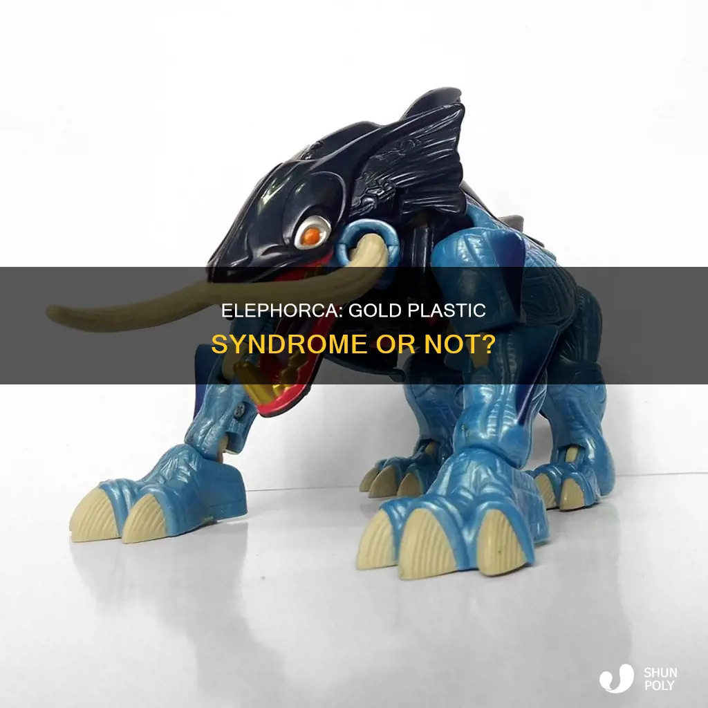 does elephorca suffer from gold plastic syndrome