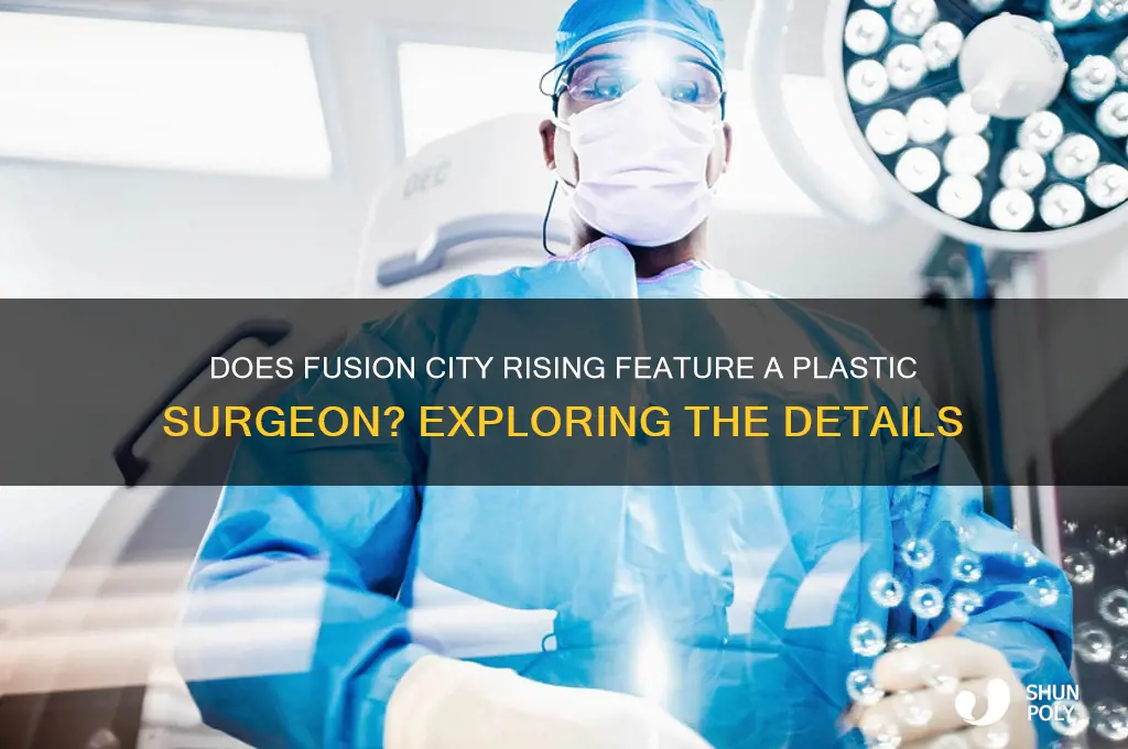 does fusion city rising have a plastic surgeon