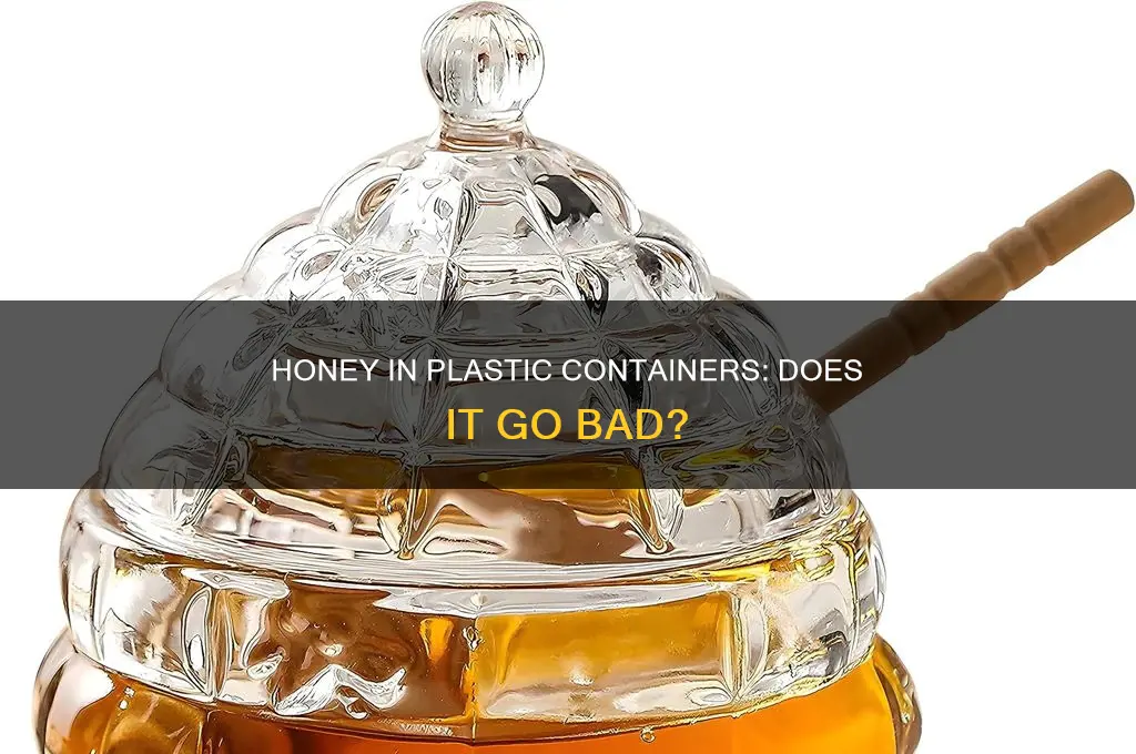 does honey go bad in plastic containers