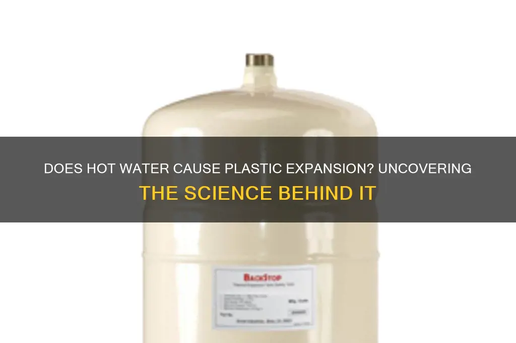 does hot water make plastic expand