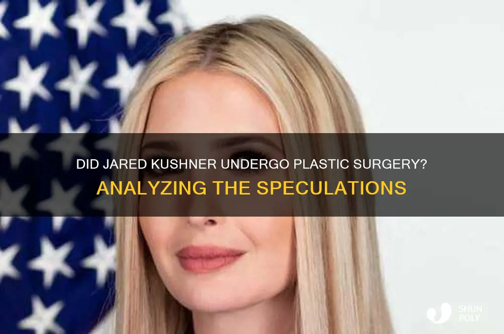 does jared kushner get plastic surgery