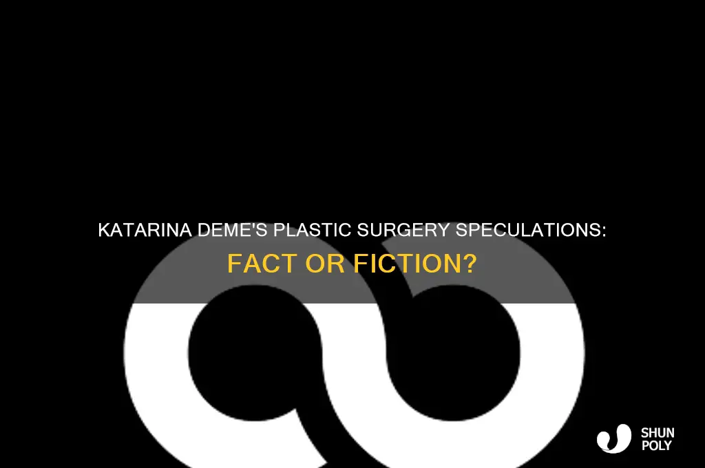 does katarina deme have plastic surgery