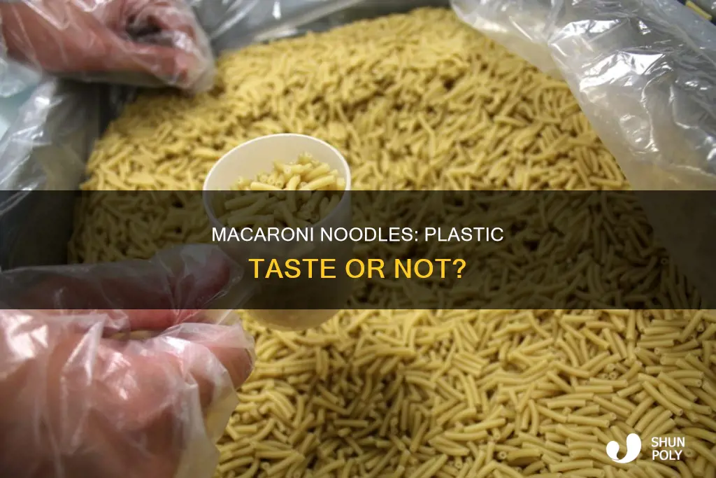does macaroni noodles hae a plastic taste
