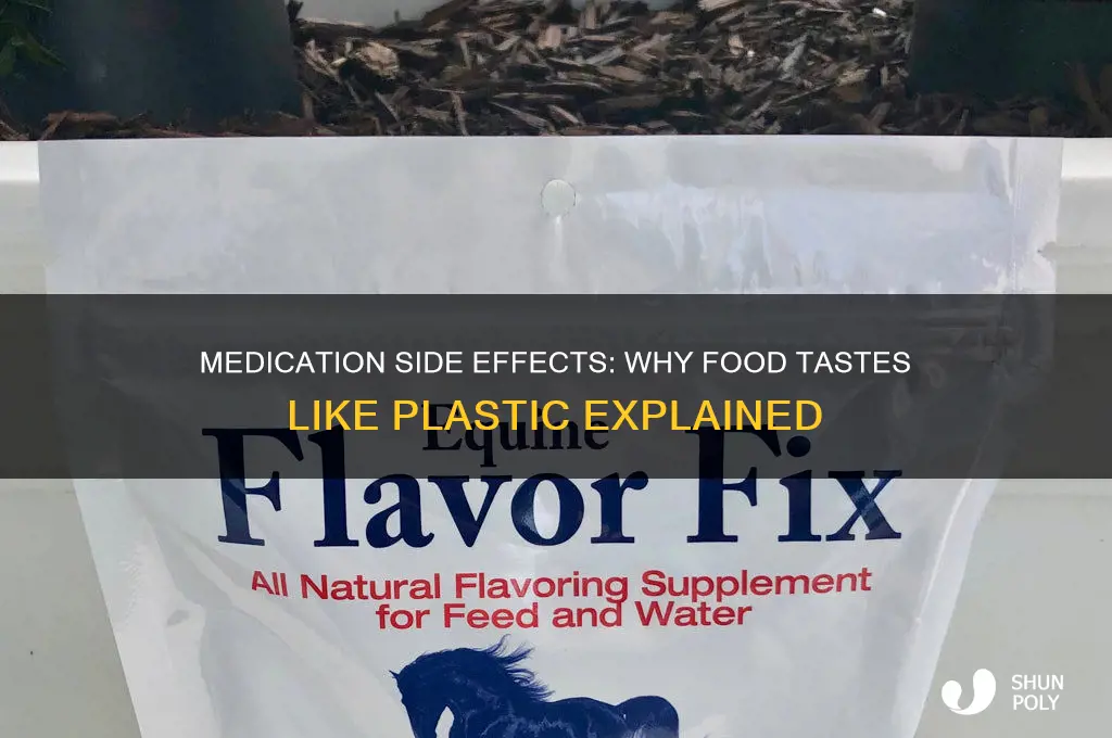 does medication make food taste like plastic