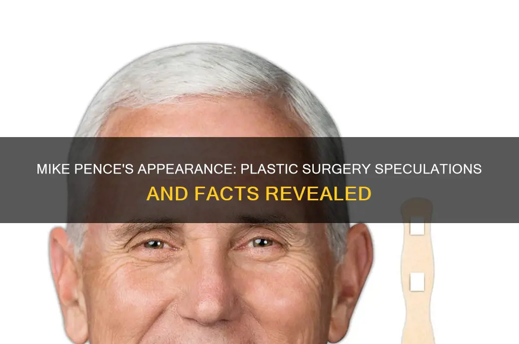 does mike pence have plastic surgery