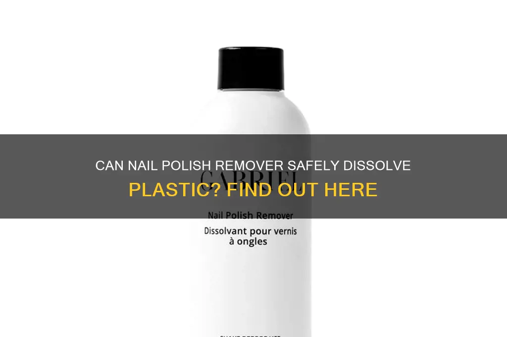 does nail polish remover dissolve plastic
