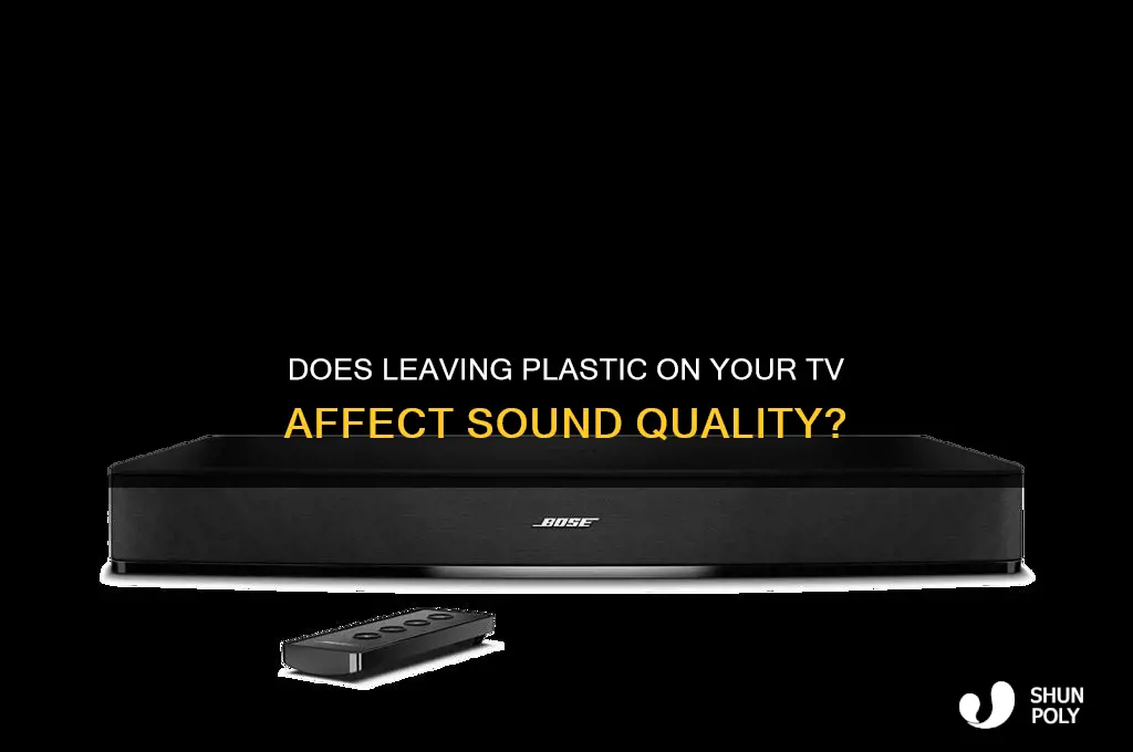 does not removing plastic from tv impact the sound