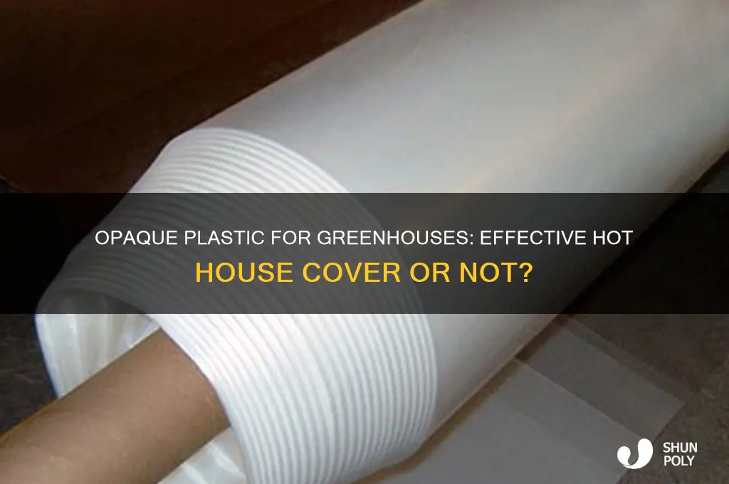 does opaque plastic make a good hot house cover