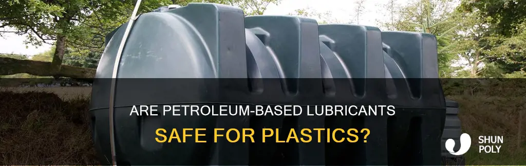 does petroleum based lubricants damage plastic