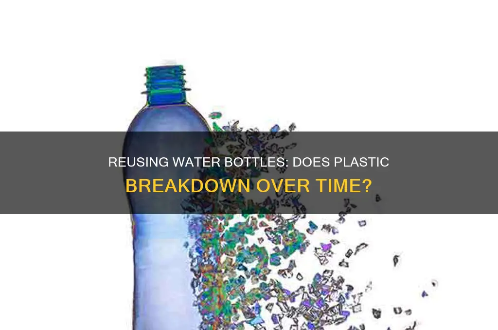 does plastic breakdown useing water bottle over and over