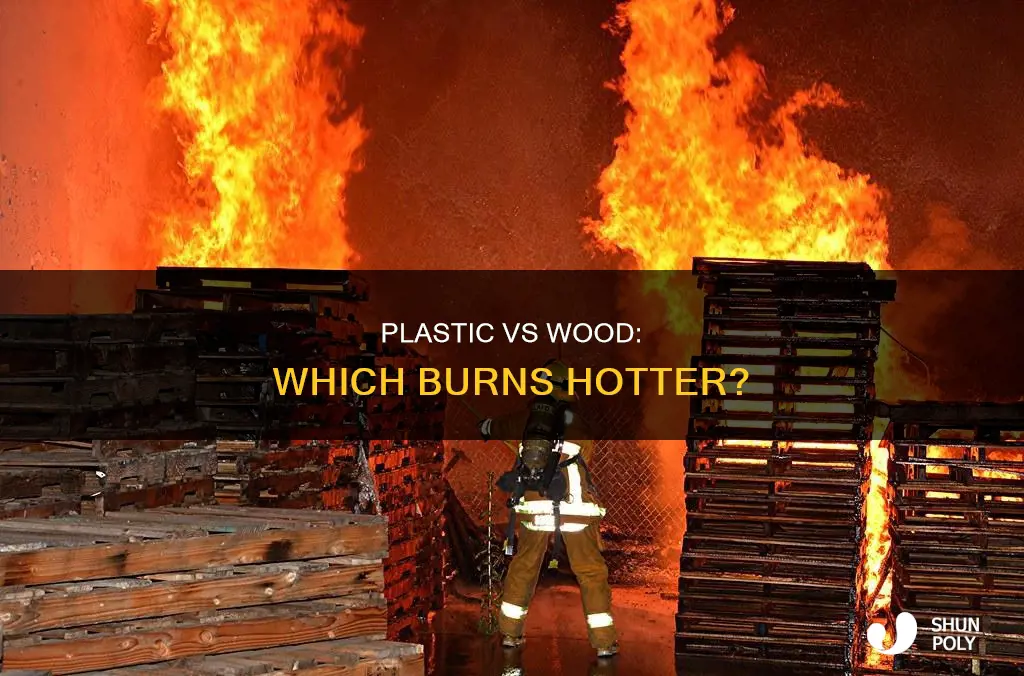 does plastic burn hotter than wood
