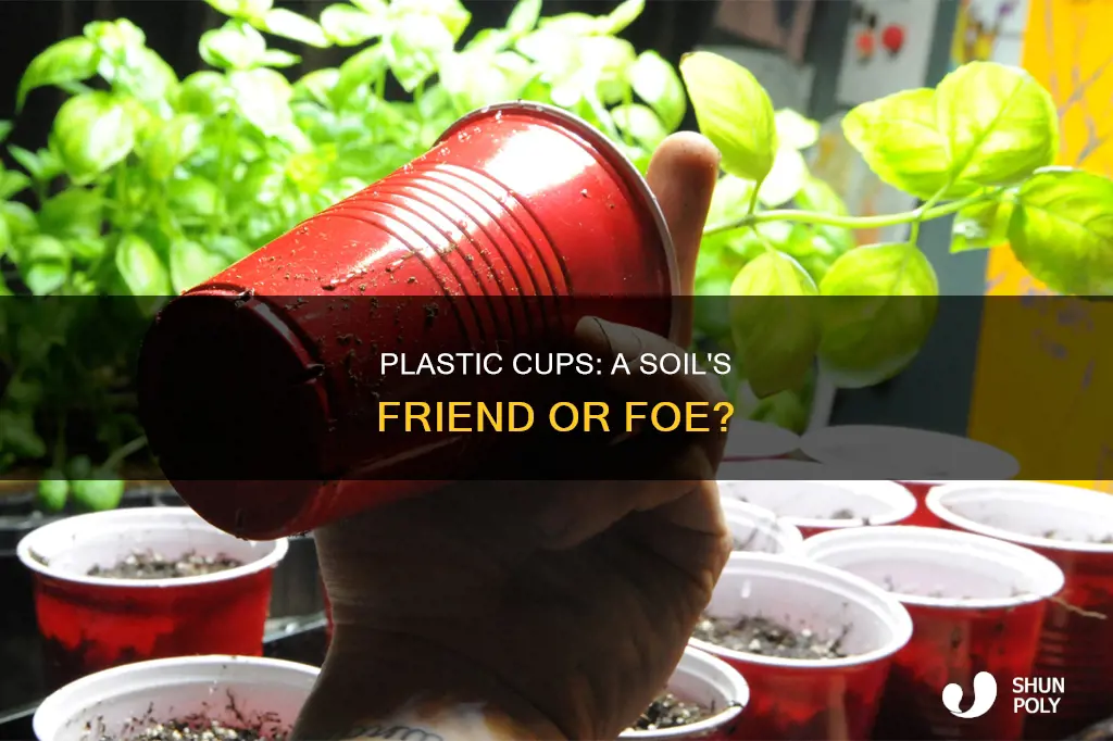does plastic cups help the soil