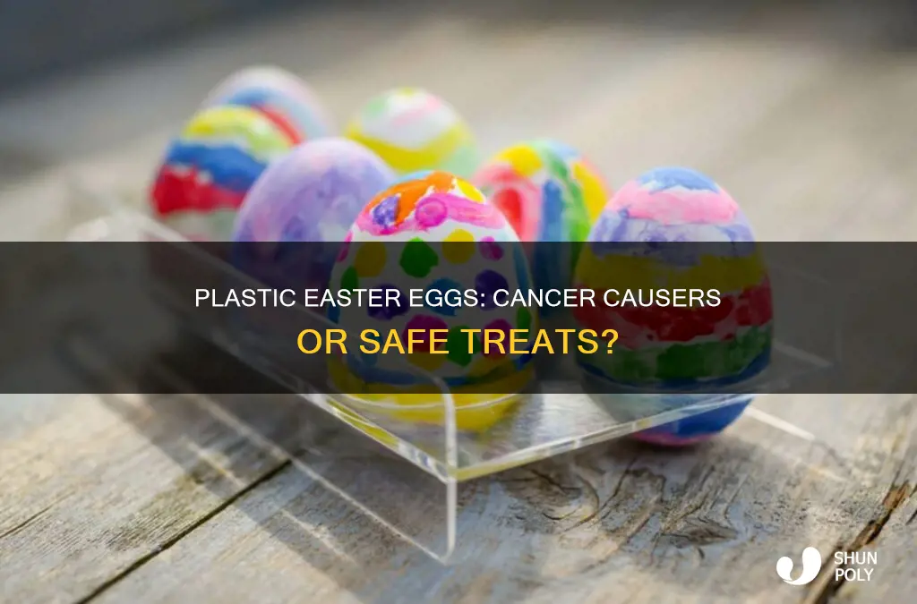 does plastic easter eggs cause cancer