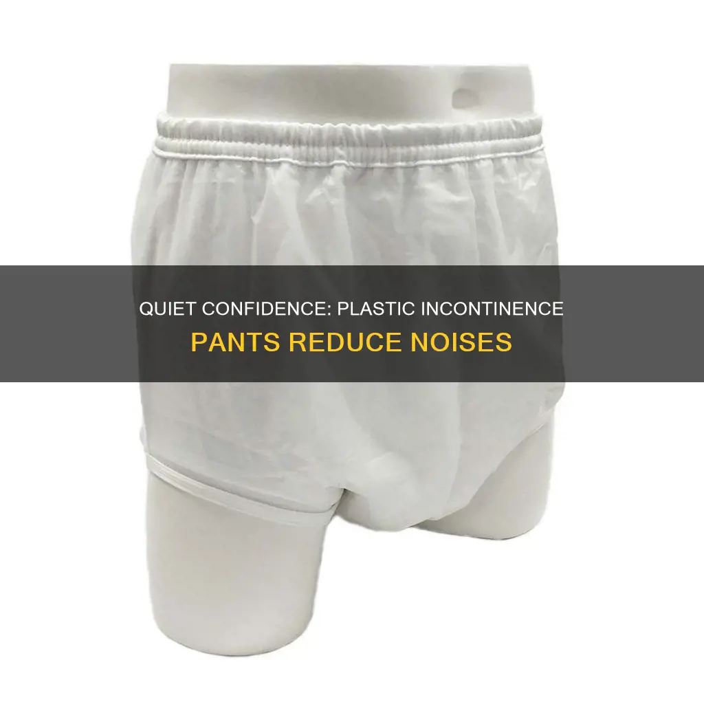 does plastic incontinence pants reduce noise
