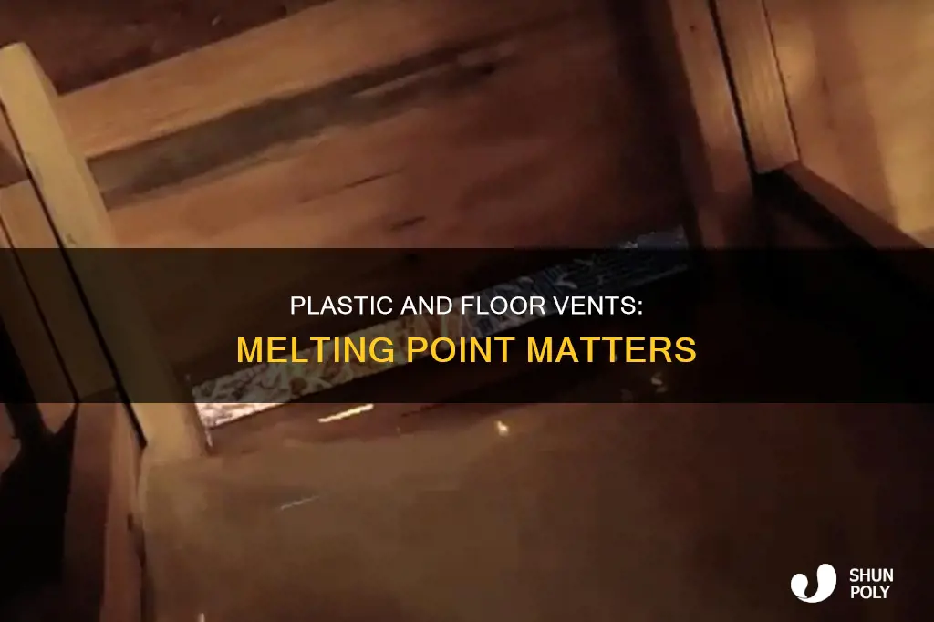 does plastic melt in floor vents