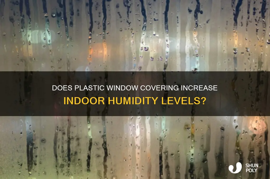 does plastic on windows make humidity high