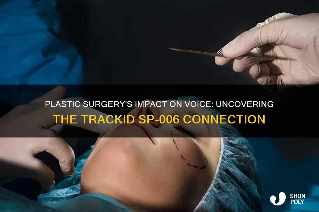 does plastic surgery affect the voice trackid sp-006