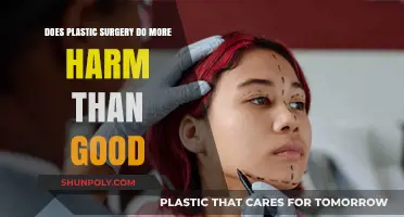 Plastic Surgery: Harmful Consequences or Beneficial Transformation?