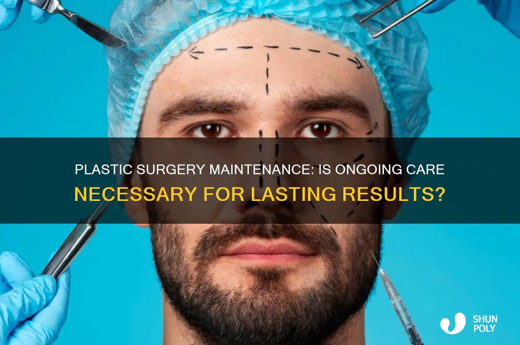 does plastic surgery have to be maintained