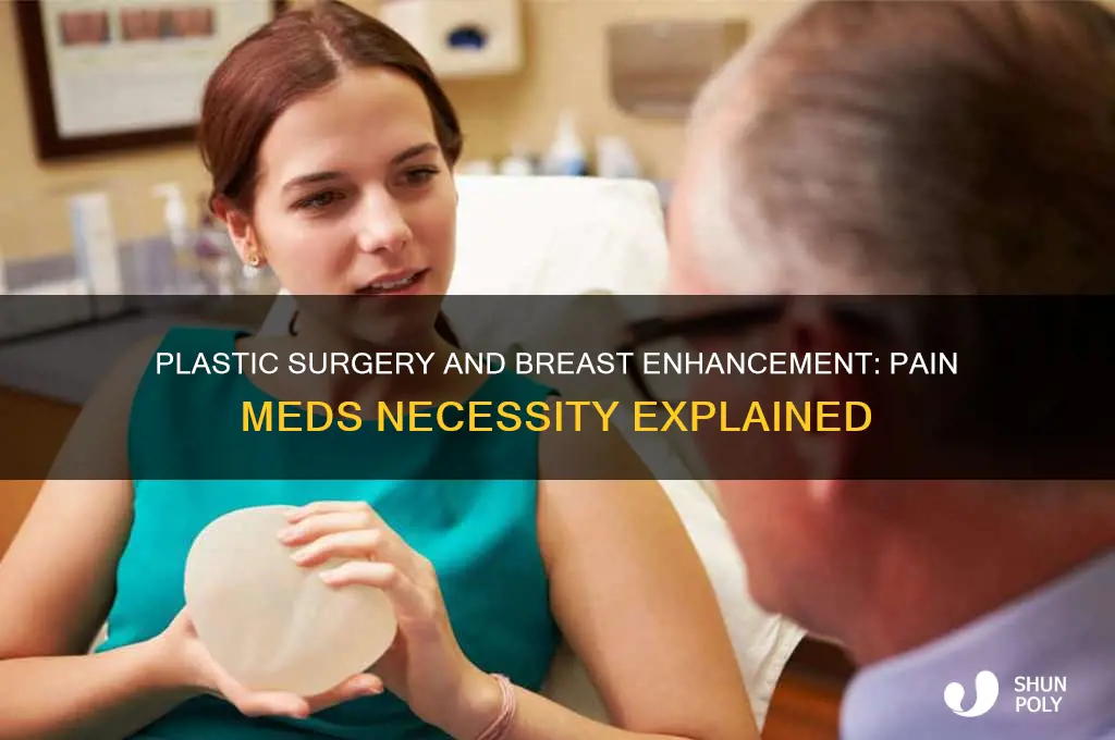 does plastic surgery or breast enhancement require pain meds