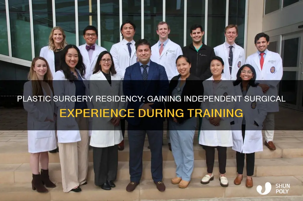 does plastic surgery residents get independant experience in residency