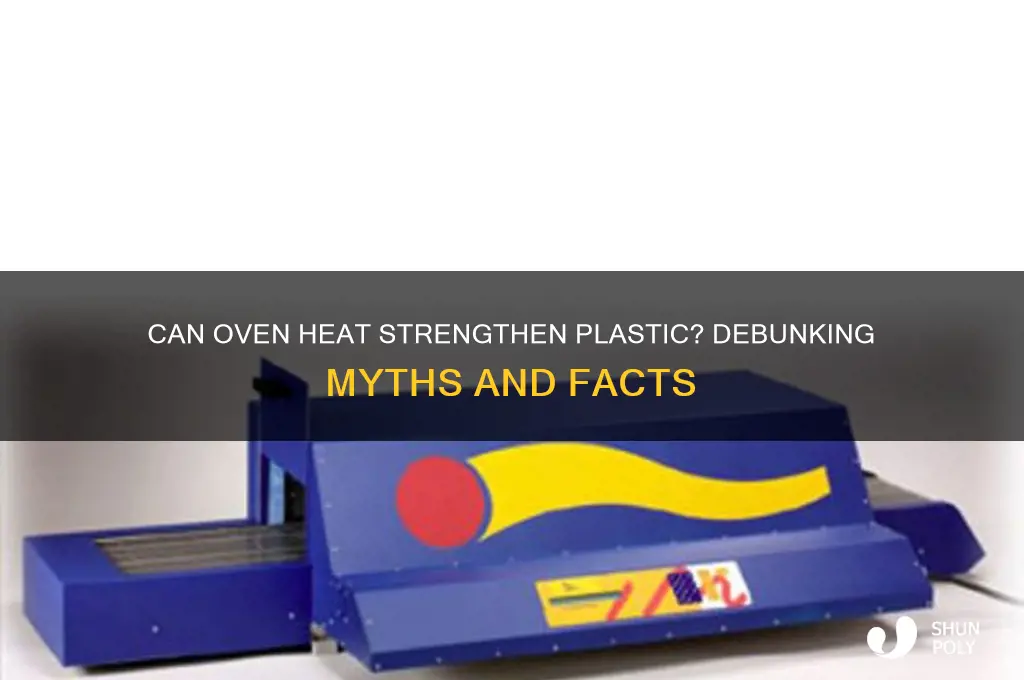 does putting plastic in the oven make it stronger