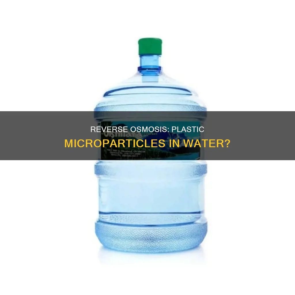 does reverse osmosis water plastic microparticles