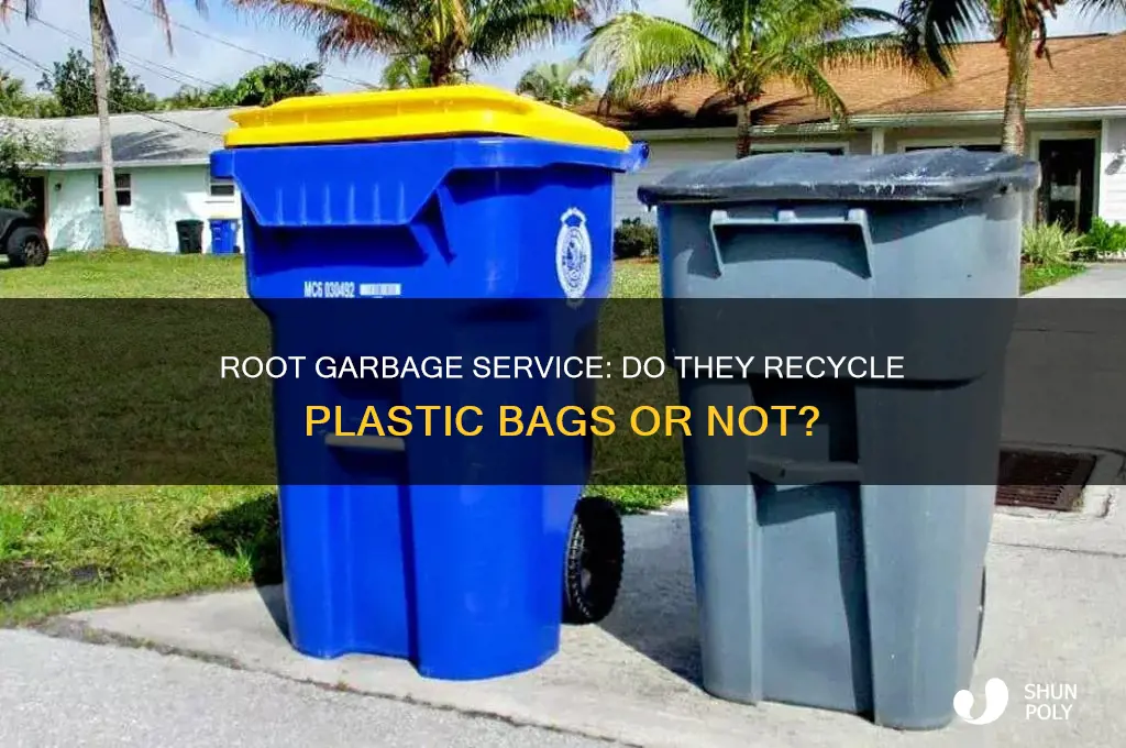 does root garbage service recycle plastic bags