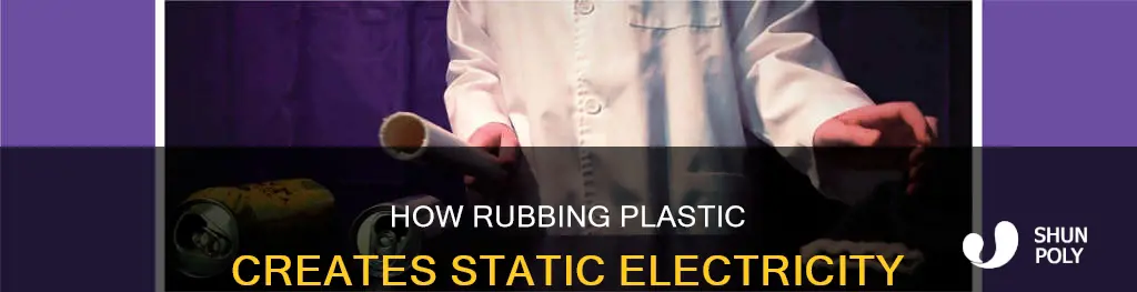 does rubbing plastic cause static electricity