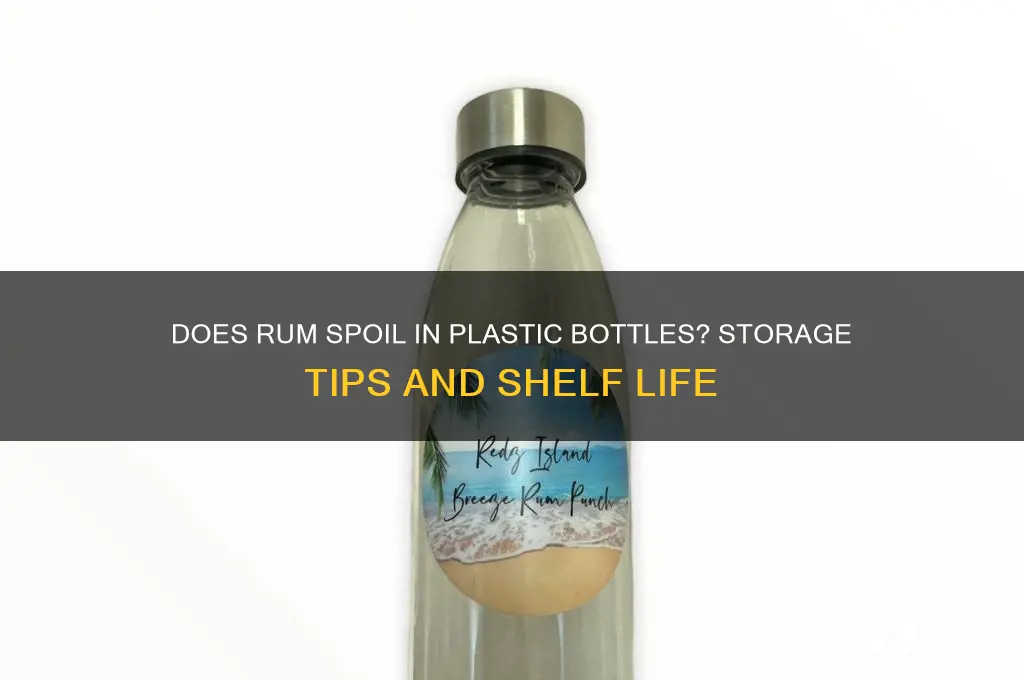 does rum go bad in plastic bottle