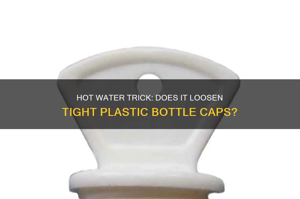 does running plastic bottle cap under hot water loosen it