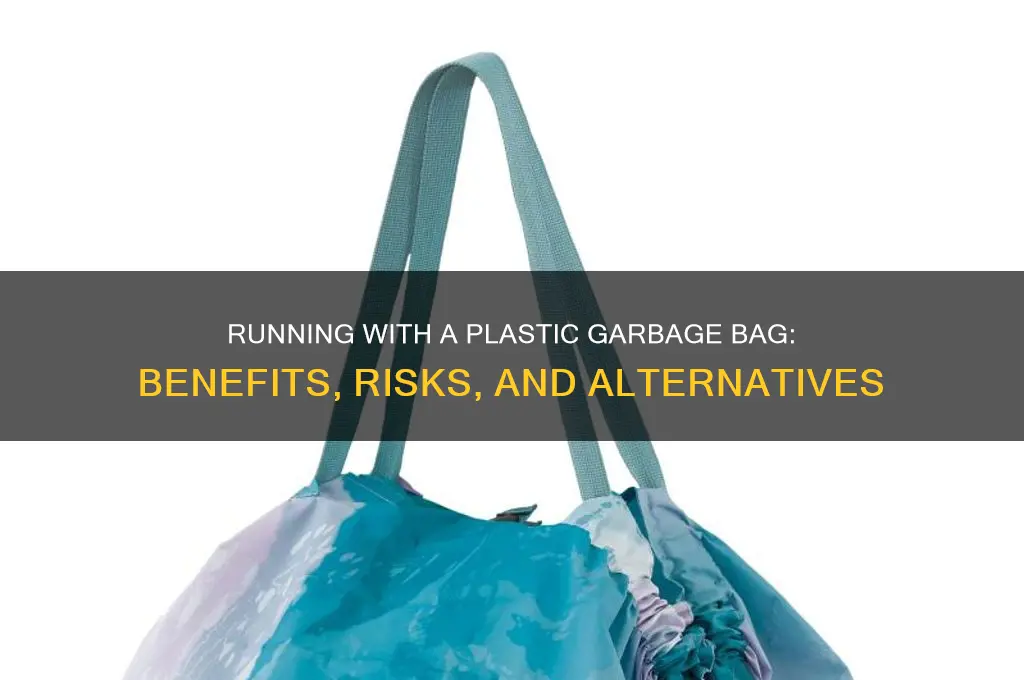 does running with a plastic garbage bag