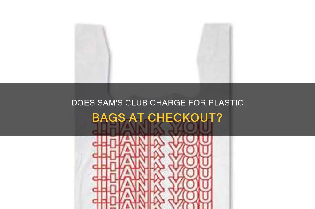 does sams club charge for plastic bags at the checkout