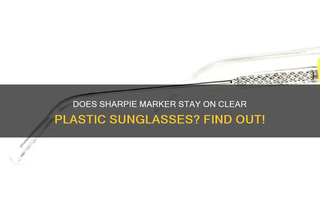does sharpie marker stay on clear plastic sunglasses
